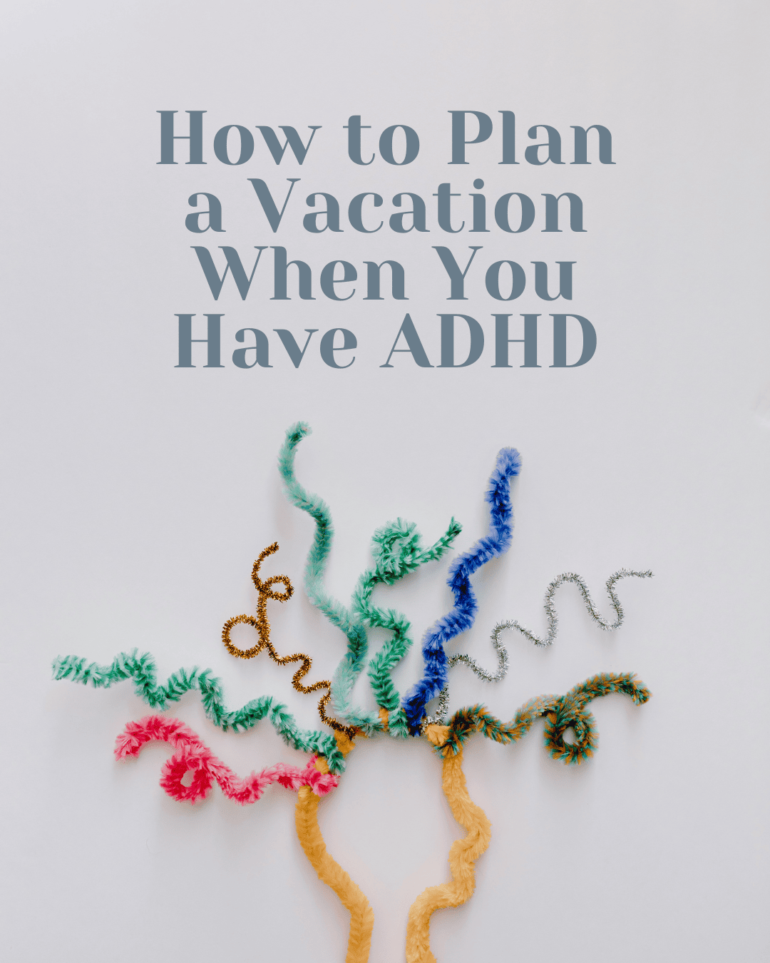 How to Plan a Vacation When You Have ADHD (And Actually Enjoy It)